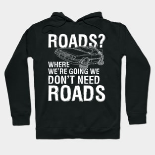 Where We're Going We Don't Need Roads Hoodie